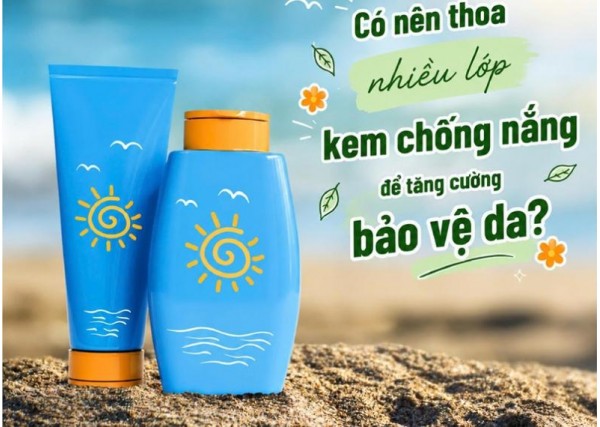 Có nên thoa nhiều lớp kem chống nắng để tăng cường bảo vệ da?