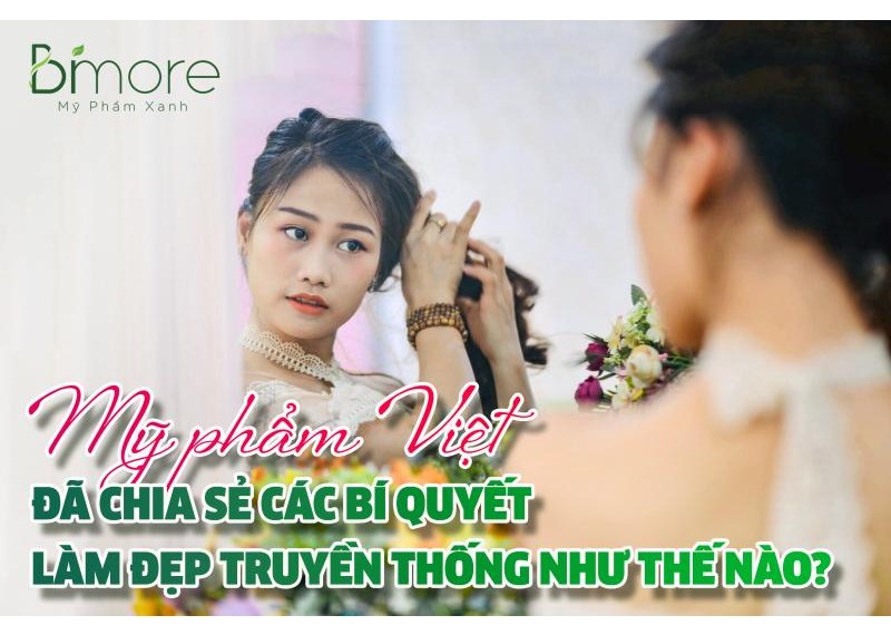 Mỹ phẩm Việt đã chia sẻ các bí quyết làm đẹp truyền thống như thế nào? 