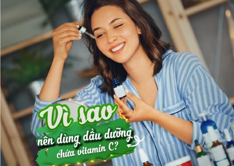 Vì sao nên dùng dầu dưỡng chứa vitamin C