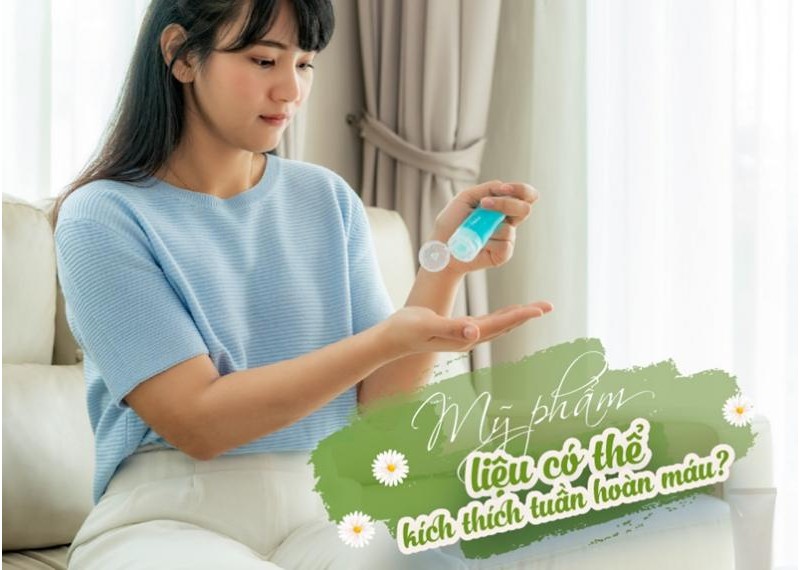 Mỹ phẩm liệu có thể kích thích tuần hoàn máu? 