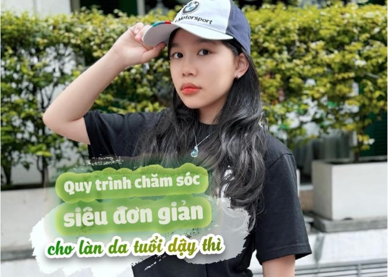 Quy trình chăm sóc siêu đơn giản cho làn da tuổi dậy thì 