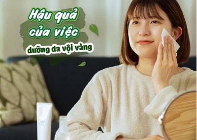 Hậu quả của việc dưỡng da vội vàng