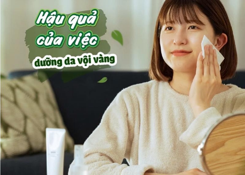 Hậu quả của việc dưỡng da vội vàng