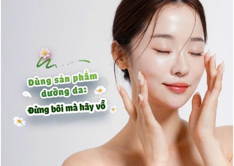 Dùng sản phẩm dưỡng da: Đừng bôi mà hãy vỗ! 
