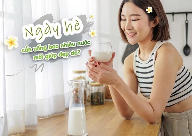Ngày hè cần uống bao nhiêu nước mới giúp đẹp da?