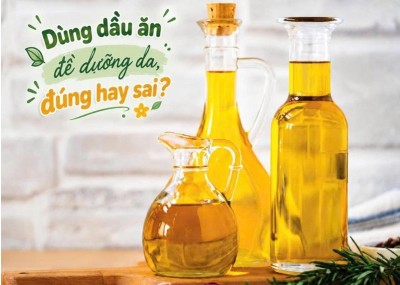 Dùng dầu ăn để dưỡng da, đúng hay sai?