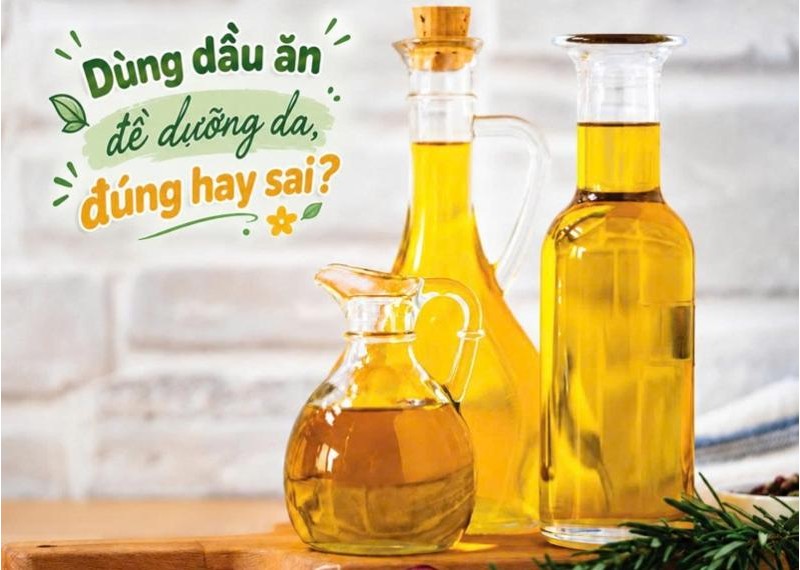Dùng dầu ăn để dưỡng da, đúng hay sai?