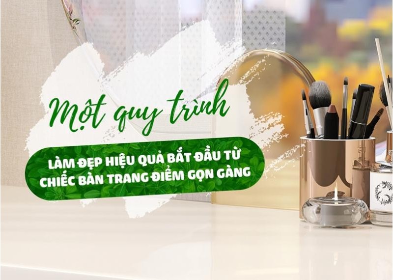 Một quy trình làm đẹp hiệu quả bắt đầu từ chiếc bàn trang điểm gọn gàng 