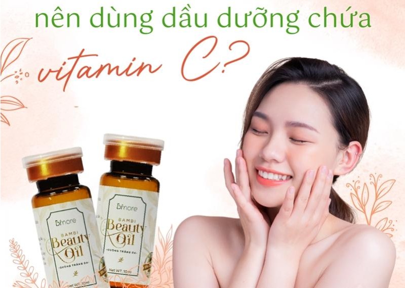 Vì sao nên dùng dầu dưỡng chứa vitamin C?