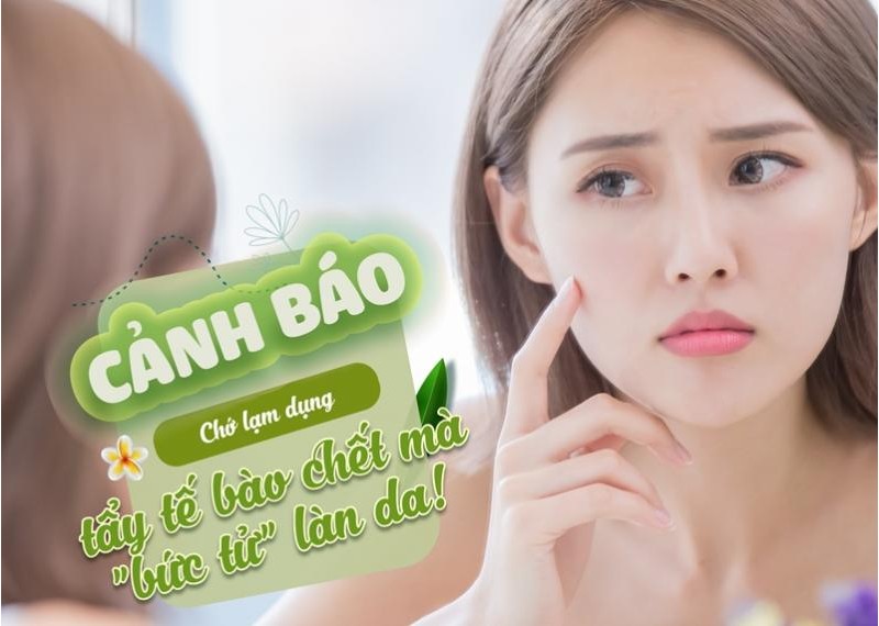 Cảnh báo: Chớ lạm dụng tẩy tế bào chết mà "bức tử" làn da 