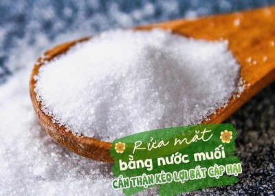 Rửa mặt bằng nước muối: Cẩn thận kẻo lợi bất cập hại