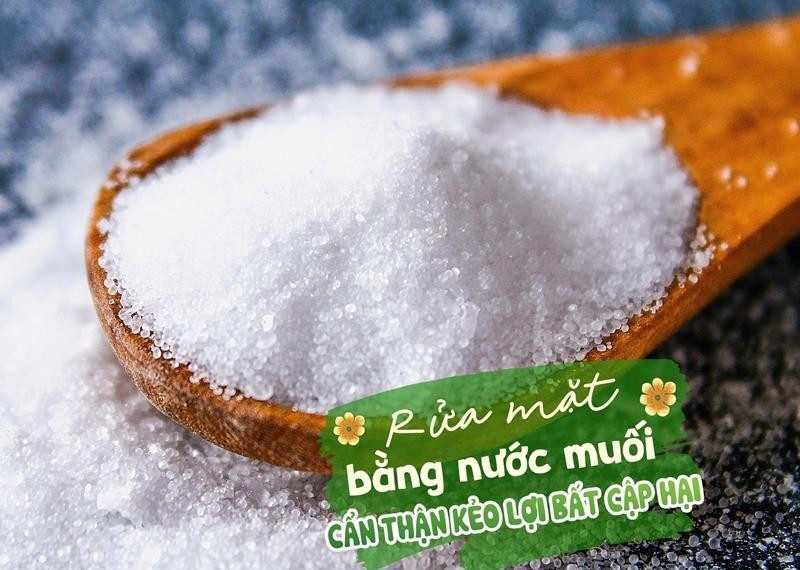 Rửa mặt bằng nước muối: Cẩn thận kẻo lợi bất cập hại