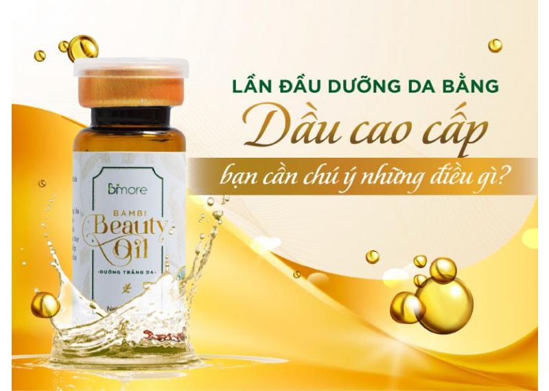 Lần đầu dưỡng da bằng dầu cao cấp, bạn cần chú ý những điều gì?