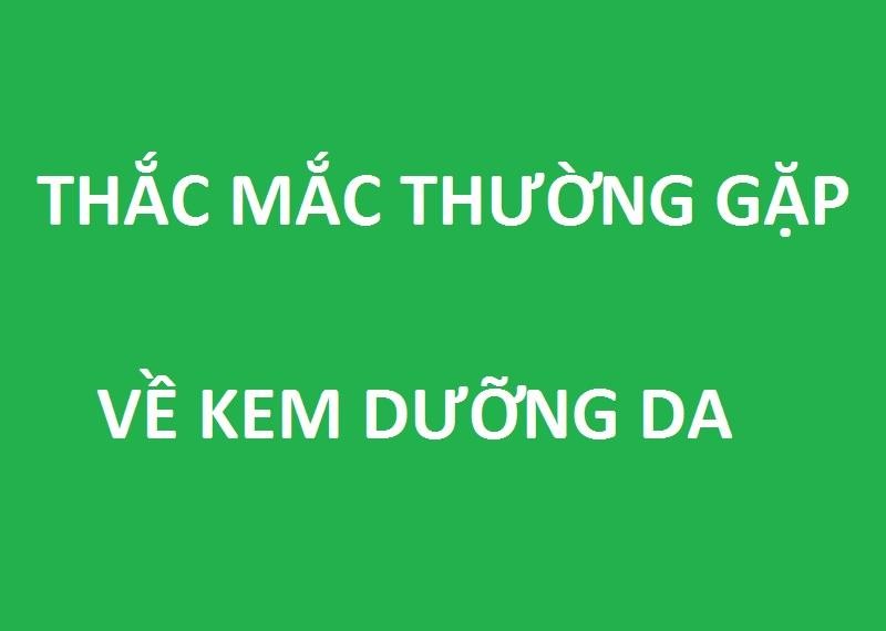 Thắc mắc thường gặp về KEM DƯỠNG DA