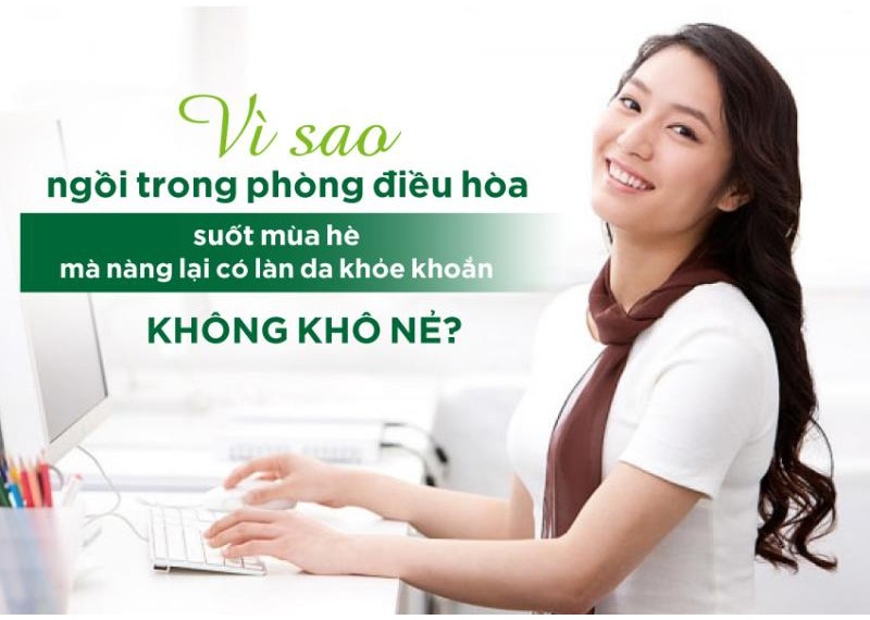 Vì sao ngồi trong phòng điều hòa suốt mùa hè mà nàng lại có làn da khỏe khoắn không khô nẻ?